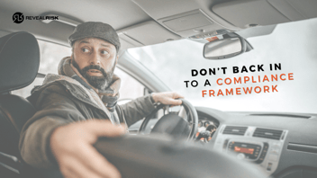 a man in a car backing up with text reading don't back into a compliance framework 