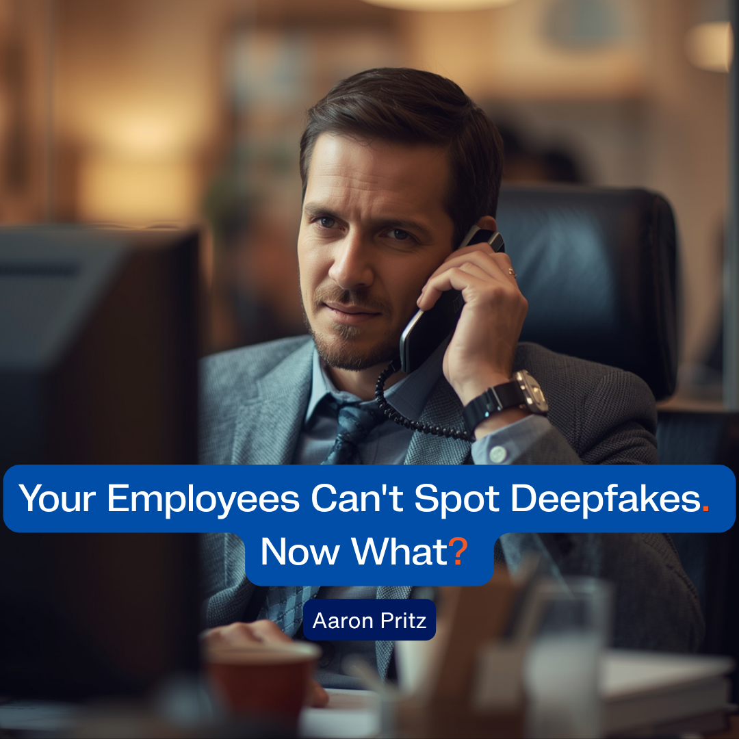 a man on the phone seated at a computer. text overlay saying your employees can't spot deepfakes. now what?